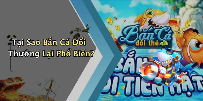 Tại Sao Bắn Cá Đổi Thưởng Lại Phổ Biến?