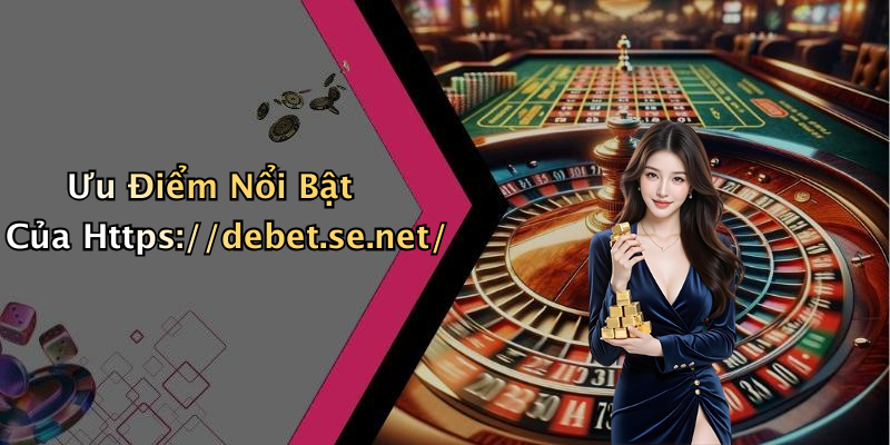 Ưu Điểm Nổi Bật Của Https://debet.se.net/
