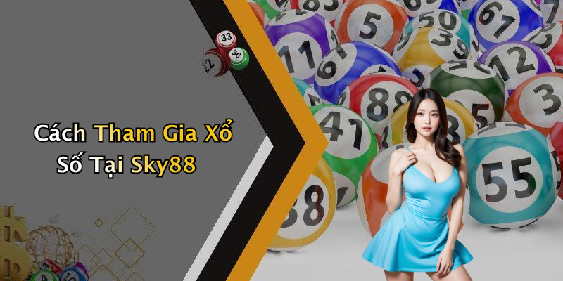 Cách Tham Gia Xổ Số Tại Sky88