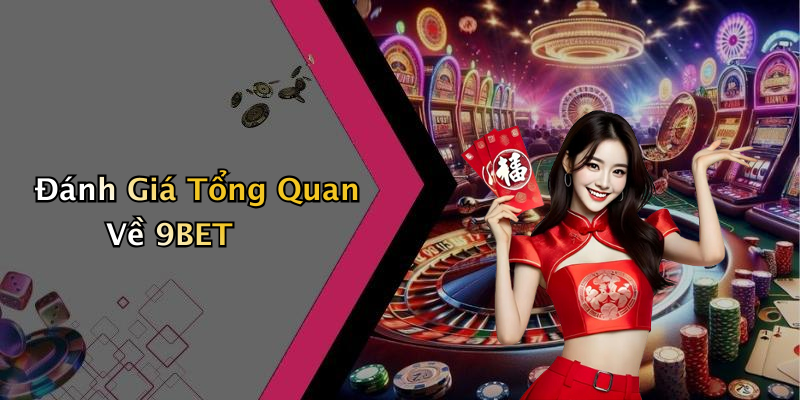 Đánh Giá Tổng Quan Về 9BET