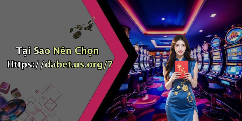 Tại Sao Nên Chọn Https://dabet.us.org/?