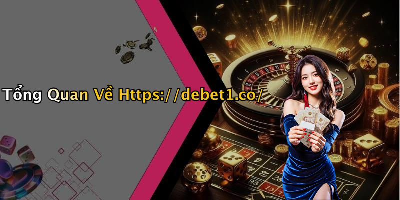 Tổng Quan Về Https://debet1.co/