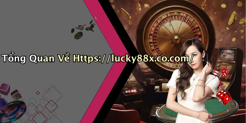 Tổng Quan Về Https://lucky88x.co.com/
