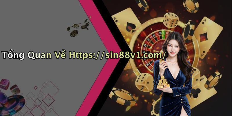 Tổng Quan Về Https://sin88v1.com/