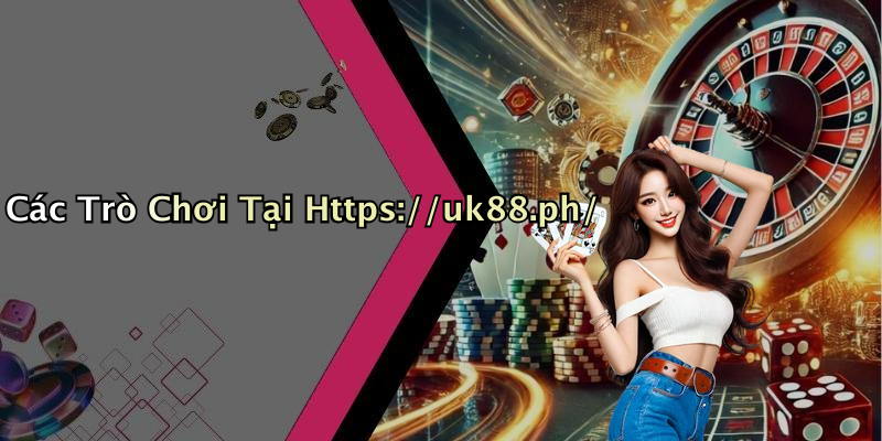 Các Trò Chơi Tại Https://uk88.ph/