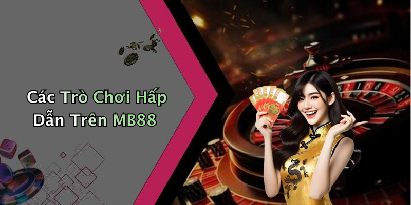Các Trò Chơi Hấp Dẫn Trên MB88