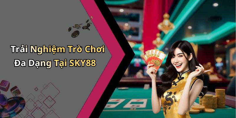 Trải Nghiệm Trò Chơi Đa Dạng Tại SKY88