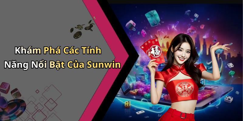 Khám Phá Các Tính Năng Nổi Bật Của Sunwin