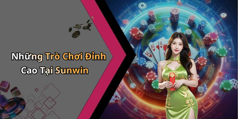 Những Trò Chơi Đỉnh Cao Tại Sunwin