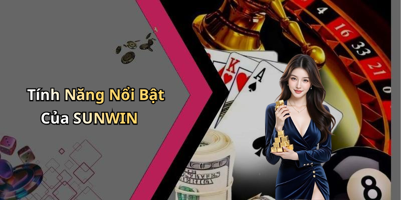 Tính Năng Nổi Bật Của SUNWIN