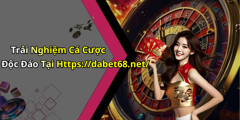 Trải Nghiệm Cá Cược Độc Đáo Tại Https://dabet68.net/