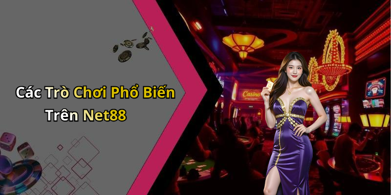 Các Trò Chơi Phổ Biến Trên Net88