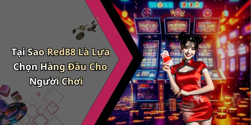 Tại Sao Red88 Là Lựa Chọn Hàng Đầu Cho Người Chơi
