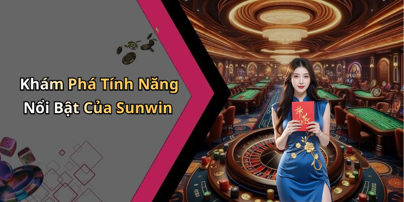 Khám Phá Tính Năng Nổi Bật Của Sunwin