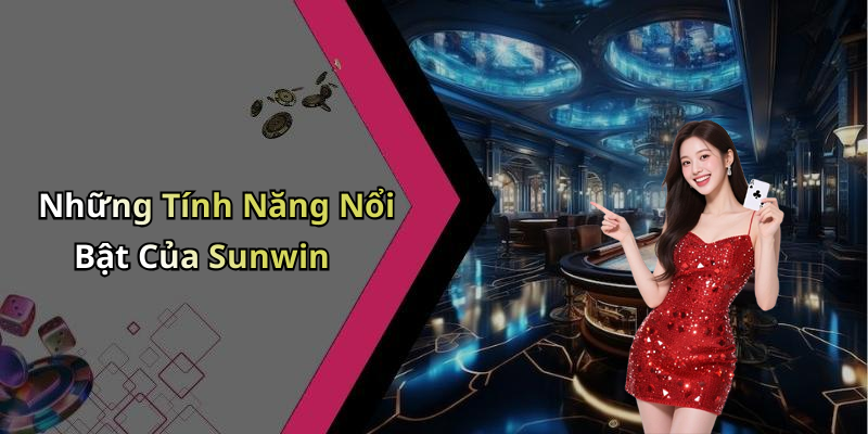 Những Tính Năng Nổi Bật Của Sunwin